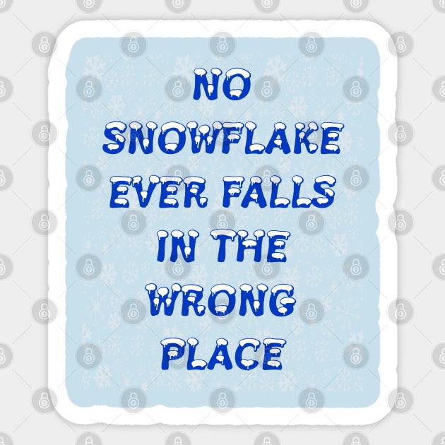 No Snowflake Ever Falls In The Wrong Place Zen Proverb Sticker by taiche